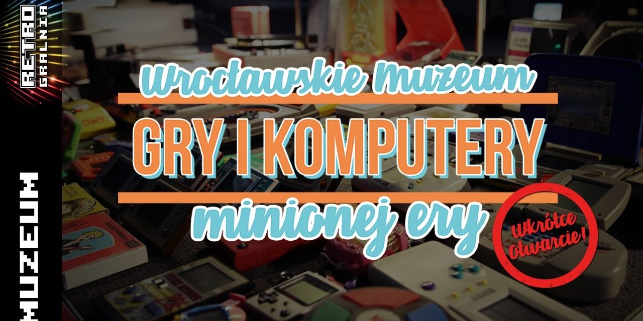 Otwieramy Muzeum Gry i Komputery Minionej Ery we Wrocławiu